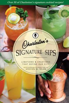 Paperback Signature Sips of Charleston: Libations and Creations That Define our City Book