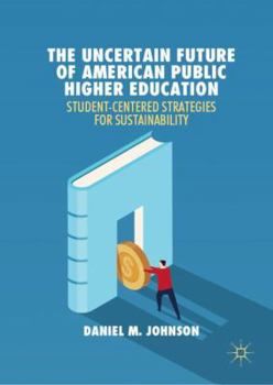 Hardcover The Uncertain Future of American Public Higher Education: Student-Centered Strategies for Sustainability Book