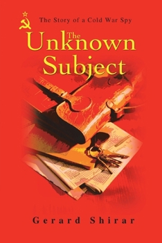 Paperback The Unknown Subject: The Story of a Cold War Spy Book