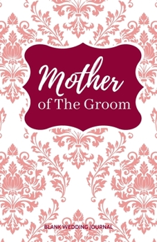 ~Mother of The Groom~ Small Size Blank Journal-Wedding Planner&To-Do List-5.5"x8.5" 120 pages Book 16: Notebook for Planning Scheduling Organizing- ... for Bride-to-Be Engagement Gift Bridal Party
