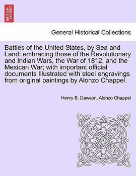 Paperback Battles of the United States, by Sea and Land: embracing those of the Revolutionary and Indian Wars, the War of 1812, and the Mexican War; with import Book