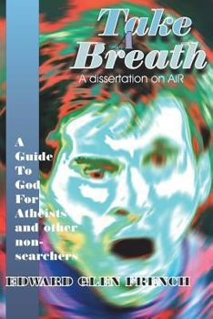 Paperback Take A Breath: A guide to God for Atheists Book