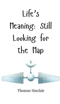 Hardcover Life's Meaning: Still Looking for the Map Book