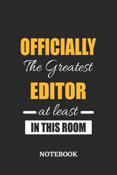 Officially the Greatest Editor at least in this room Notebook: 6x9 inches - 110 ruled, lined pages • Greatest Passionate Office Job Journal Utility • Gift, Present Idea