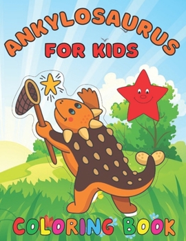 Ankylosaurus coloring book for kids: Coloring book for kids great gift for boys & girls ages 2-4 4-6 4-8 6-8