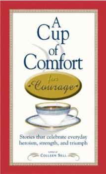Paperback A Cup of Comfort for Courage: Stories That Celebrate Everyday Heroism, Strength, and Triumph Book