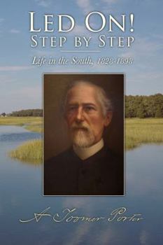 Led on! Step By Step: Scenes From Clerical, Military, Educational, and Plantation Life in the South 1828-1898