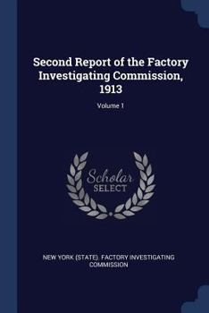 Paperback Second Report of the Factory Investigating Commission, 1913; Volume 1 Book