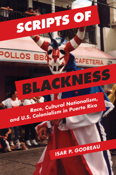 Paperback Scripts of Blackness: Race, Cultural Nationalism, and U.S. Colonialism in Puerto Rico Book