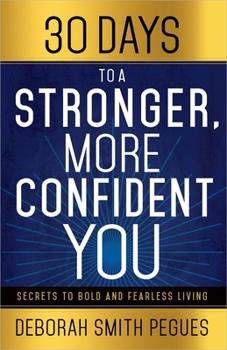 Paperback 30 Days to a Stronger, More Confident You: Secrets to Bold and Fearless Living Book