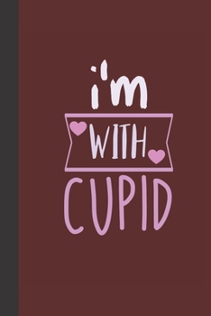 I'm with cupid: small lined Cupid Love Quotes Notebook / Travel Journal to write in (6'' x 9'') 120 pages