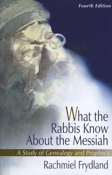 Paperback What the Rabbis Know about the Messiah: A Study of Genealogy and Prophecy Book