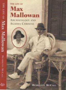 Hardcover The Life of Max Mallowan: Archaeology and Agatha Christie Book