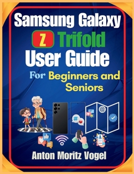 Paperback Samsung Galaxy Z Trifold User Guide for Beginners and Seniors: A Comprehensive Manual with Step-by-Step Setup Instructions and 50 Easy Troubleshooting Book