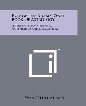 Paperback Evangeline Adams' Own Book Of Astrology: If You Were Born Between November 23 And December 22 Book
