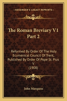 The Roman Breviary V1 Part 2: Reformed By Order Of The Holy Ecumenical Council Of Trent, Published By Order Of Pope St. Pius V (1908)