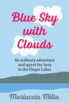 Paperback Blue Sky with Clouds: An ordinary adventure and quest for love in the Finger Lakes Book