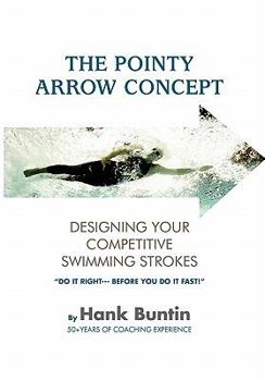 Paperback The Pointy Arrow Concept: Designing Your Competitive Swimming Strokes Book