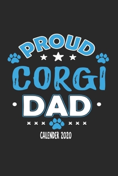 Proud Corgi Dad Calendar 2020: Funny Cool Corgi Dad Pocket Calender 2020 | Monthly & Weekly Planner - 6x9 - 128 Pages. Cute Gift For All Dog Dads, New Pet Owners, Fans, Lovers, Enthusiasts