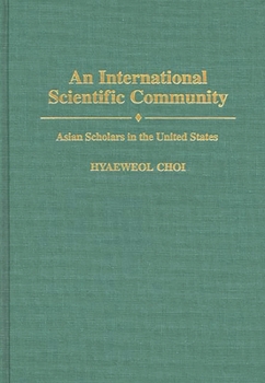 Hardcover An International Scientific Community: Asian Scholars in the United States Book