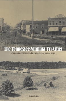 Paperback The Tennessee-Virginia Tri-Cities: Urbanization in Appalachia, 1900-1950 Book