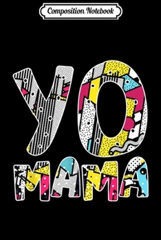 Composition Notebook: Yo Mama . Funny 1990s Throwback Hip Hop Party  Journal/Notebook Blank Lined Ruled 6x9 100 Pages