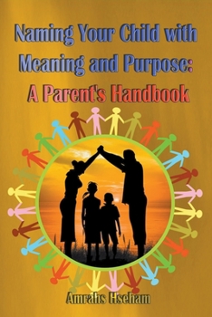 Naming Your Child with Meaning and Purpose: A Parent's Handbook