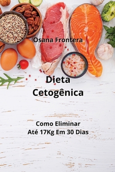 Paperback Dieta Cetogênica: Como Eliminar Até 17Kg Em 30 Dias [Spanish] Book