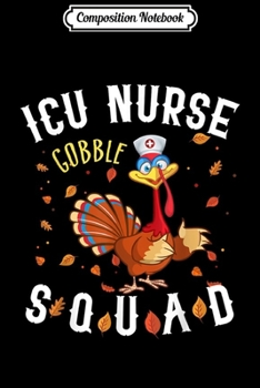 Paperback Composition Notebook: Thanksgiving Nurse Gift ICU Gobble Squad Journal/Notebook Blank Lined Ruled 6x9 100 Pages Book