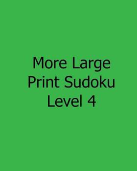 Paperback More Large Print Sudoku Level 4: Fun, Large Grid Sudoku Puzzles [Large Print] Book