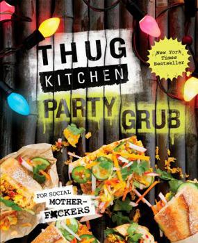 Hardcover Thug Kitchen Party Grub: For Social Motherf*ckers: A Cookbook Book
