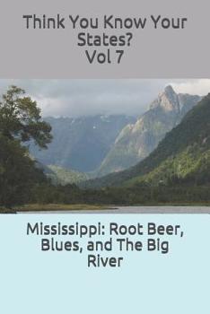 Mississippi: Root Beer, Blues, & The Big River - Book #7 of the Think You Know Your States?