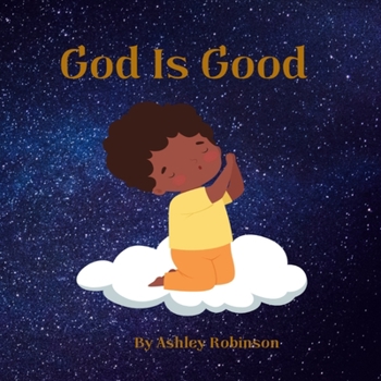 Paperback God Is Good: God Is Good, Christian, Faith, Prayer, Children's Prayer, Preschool, Kindergarten Book
