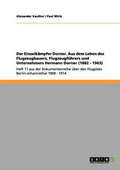 Paperback Der Einzelkämpfer Dorner. Aus dem Leben des Flugzeugbauers, Flugzeugführers und Unternehmers Hermann Dorner (1882 - 1963): Heft 11 aus der Dokumentenr [German] Book