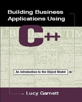 Building Business Applications Using C++: An Introduction to the Object Model