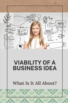 Paperback Viability Of A Business Idea: What Is It All About?: Business Idea 2021 Book