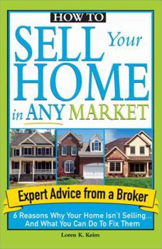 Paperback How to Sell Your Home in Any Market: 6 Reasons Why Your Home Isn't Selling... and What You Can Do to Fix Them Book