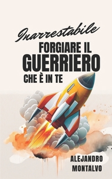 Paperback Inarrestabile: forgiare il guerriero che è in te [Italian] Book