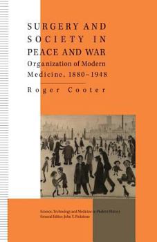 Surgery and Society in Peace and War: Orthopaedics and the Organization of Modern Medicine, 1880-1948