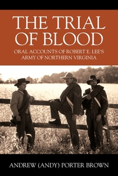 Paperback The Trial of Blood: Oral Accounts of Robert E. Lee's Army of Northern Virginia Book