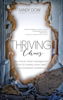 Paperback Thriving in Chaos: Two Minute Stress Management Tools for Anxiety, Stress Relief and Increased Confidence Book