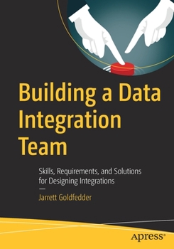 Paperback Building a Data Integration Team: Skills, Requirements, and Solutions for Designing Integrations Book