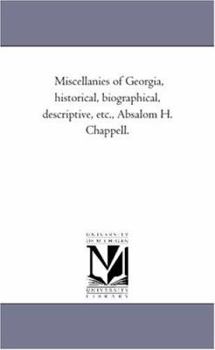 Paperback Miscellanies of Georgia, Historical, Biographical, Descriptive, Etc., Absalom H. Chappell. Book