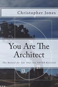 Paperback You Are The Architect: The Manual for Life That You NEVER Received Book