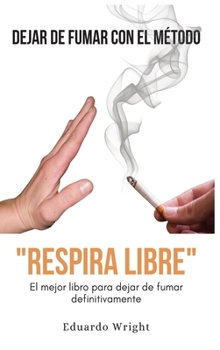 Hardcover Dejar de Fumar Con El Metodo "Respira Libre": El mejor libro para dejar de fumar definitivamente. Como dejar de fumar QUIT SMOKING con un método compu [Spanish] Book