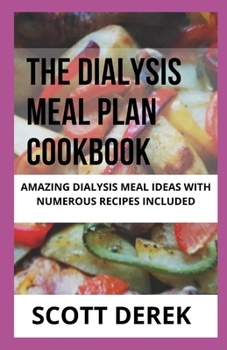 Paperback The Dialysis Meal Plan Cookbook: Amazing Dialysis Meal Ideas With Numerous Recipes Included Book