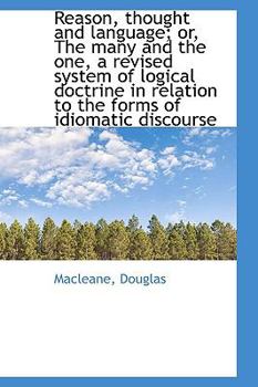 Reason, Thought and Language; or, the Many and the One, a Revised System of Logical Doctrine in Rel