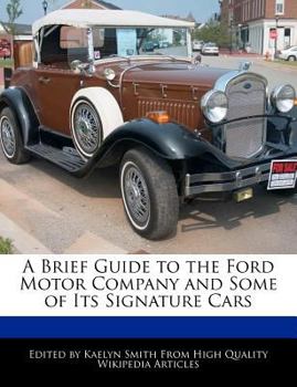 A Brief Guide to the Ford Motor Company and Some of Its Signature Cars