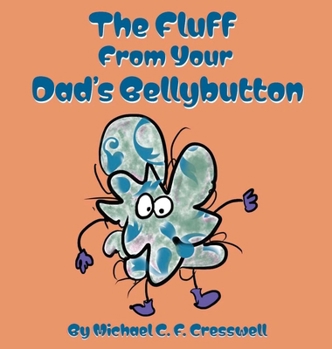 Hardcover The Fluff From Your Dad's Bellybutton Book