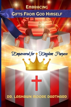 EMBRACING GIFTS FROM GOD HIMSELF: Empowered for Kingdom Purpose